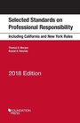 Model Rules on Professional Conduct and Other Selected Standards Including California and New York Rules on Professional Responsibility 2018