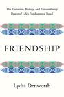 Friendship The Evolution Biology and Extraordinary Power of Life's Fundamental Bond