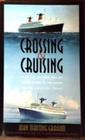 Crossing  Cruising From the Golden Era of Ocean Liners to the Luxury Cruise Ships of Today