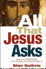 All That Jesus Asks How His Questions Can Teach and Transform Us