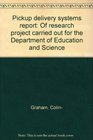 Pickup delivery systems report Of research project carried out for the Department of Education and Science