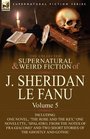 The Collected Supernatural and Weird Fiction of J Sheridan le Fanu Volume 5Including One Novel 'The Rose and the Key' One Novelette 'Spalatro  Two Short Stories of the Ghostly and Gothic