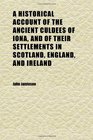 A Historical Account of the Ancient Culdees of Iona and of Their Settlements in Scotland England and Ireland