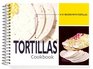 Tortillas Cookbook 101 Recipes with Tortillas