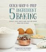 Quick-Shop-&-Prep 5 Ingredient Baking: Cookies, Cakes, Bars and More that are Easier than Ever to Make