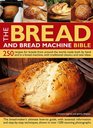 The Bread and Bread Machine Bible 250 recipes for breads from around the world made both by hand and in a bread machine with traditional classics and new ideas
