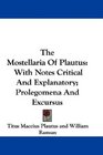 The Mostellaria Of Plautus With Notes Critical And Explanatory Prolegomena And Excursus