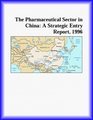 The Pharmaceutical Sector in China A Strategic Entry Report 1996