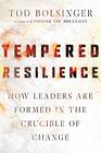 Tempered Resilience How Leaders Are Formed in the Crucible of Change