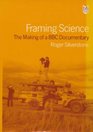 Framing Science The Making of a Bbc Documentary
