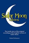 Sailor Moon Reflections  The Inside Story of the Original Recordings of the English Version of Sailor Moon