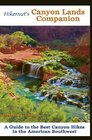 Hikernut's  Canyon Lands Companion A Guide to the Best Canyon Hikes in the American Southwest