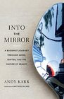 Into the Mirror A Buddhist Journey through Mind Matter and the Nature of Reality
