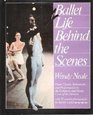 Ballet Life Behind the Scenes From Classes Rehearsals and Performances to the Company and Home Lives of the Dancers