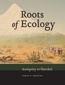 Roots of Ecology Antiquity to Haeckel