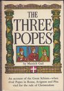 The three Popes An account of the great schism when rival Popes in Rome Avignon and Pisa vied for the rule of Christendom