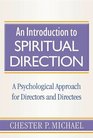 An Introduction to Spiritual Direction A Psychological Approach for Directors and Directees