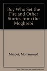 Boy Who Set the Fire and Other Stories from the Moghrebi