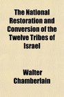 The National Restoration and Conversion of the Twelve Tribes of Israel