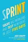 Sprint: How to Solve Big Problems and Test New Ideas in Just 5 Days