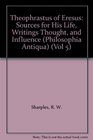 Theophrastus of Eresus Sources for His Life Writings Thought and Influence