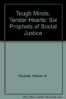 Tough Minds Tender Hearts Six Prophets of Social Justice