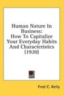 Human Nature In Business How To Capitalize Your Everyday Habits And Characteristics