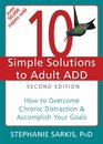 10 Simple Solutions Adult ADD 2d How to Overcome Chronic Distraction and Accomplish Your Goals