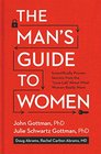 The Man's Guide to Women: Scientifically Proven Secrets to Discovering What Women Really Want