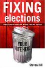 Fixing Elections The Failure of America's Winner Take All Politics