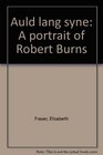 Auld lang syne A portrait of Robert Burns