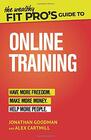 The Wealthy Fit Pro's Guide to Online Training Help More People Make More Money Have More Freedom
