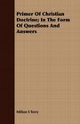 Primer Of Christian Doctrine In The Form Of Questions And Answers