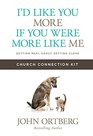 I'd Like You More if You Were More like Me Church Connection Kit Getting Real about Getting Close