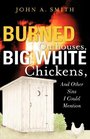 Burned Outhouses Big White Chickens And Other Sins I Could Mention
