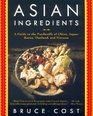Asian Ingredients : A Guide to the Foodstuffs of China, Japan, Korea, Thailand and Vietnam