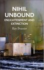 Nihil Unbound Enlightenment and Extinction