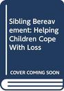 Sibling Bereavement Helping Children Cope With Loss