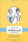 The Knot Bridesmaid Handbook Help the Bride Shine Without Losing Your Mind