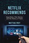 Netflix Recommends Algorithms Film Choice and the History of Taste