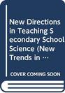 New Directions in Teaching Secondary School Science