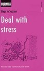 Deal with Stress: How to Take Control of Your Work (Steps to Success)