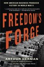 Freedom's Forge How American Business Produced Victory in World War II