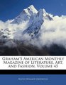 Graham's American Monthly Magazine of Literature Art and Fashion Volume 45