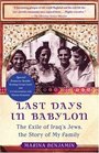 Last Days in Babylon The Exile of Iraq's Jews the Story of My Family