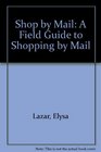 Lazar's Shop By Mail A Field Guide to Shopping By Mail Second Edition