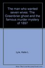 The man who wanted seven wives The Greenbrier ghost and the famous murder mystery of 1897