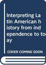 Interpreting Latin American history from independence to today