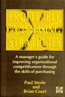 Profitable Purchasing Strategies A Manager's Guide for Improving Organizational Competitiveness Through the Skills of Purchasing