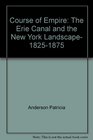 Course of Empire The Erie Canal and the New York Landscape 18251875